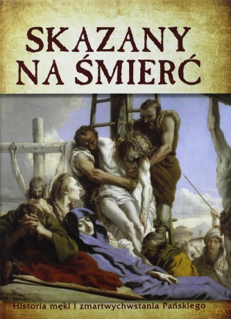 Skazany na śmierć. Historia męki... [KSIĄŻKA]