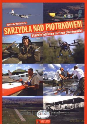 Skrzydła nad Piotrkowem. 100-lecie lotnictwa... [KSIĄŻKA]