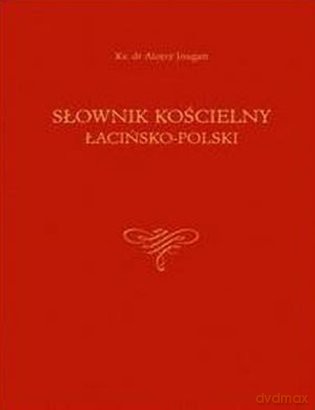 Słownik kościelny łacińsko- polski [KSIĄŻKA]