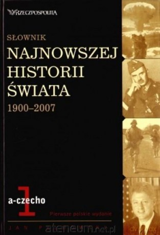 Słownik najnowszej historii świata 1900-2007. Tom 1: a-czecho - Jan Palmowski [KSIĄŻKA]