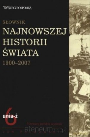 Słownik najnowszej historii świata 1900-2007. T.6 [KSIĄŻKA]