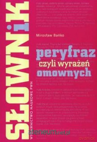 Słownik peryfraz czyli wyrażeń omownych [KSIĄŻKA]