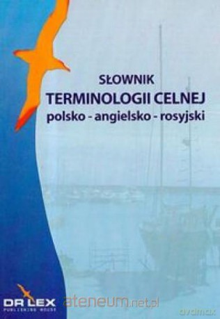 Słownik terminologii celnej. Polsko-angielsko-ros. [KSIĄŻKA]