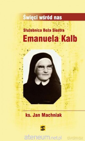 Służebnica Boża Siostra Emanuela Kalb [KSIĄŻKA]
