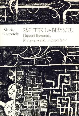 Smutek labiryntu. Gnoza i literatura. [KSIĄŻKA]