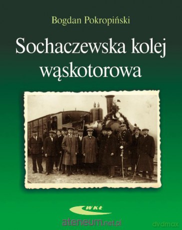 Sochaczewska kolej wąskotorowa [KSIĄŻKA]
