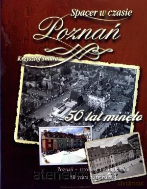 Spacer w czasie. Poznań. 50 lat minęło [KSIĄŻKA]