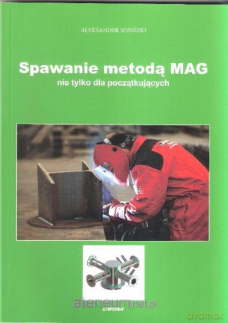 Spawanie metodą MAG nie tylko dla początkujących [KSIĄŻKA]