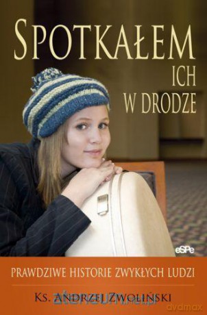 Spotkałem ich w drodze. Prawdziwe historie... [KSIĄŻKA]