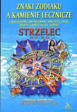Strzelec - znaki zodiaku a kamienie lecznicze [KSIĄŻKA]