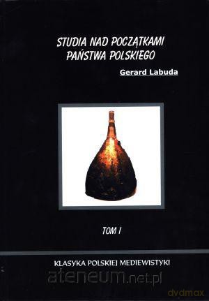 Studia nad początkami państwa polskiego. Tom I [KSIĄŻKA]