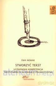 Stworzyć tekst. Uczniowska kompetencja tekstotw. [KSIĄŻKA]