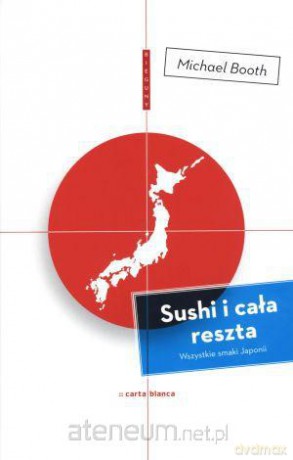 Sushi i cała reszta. Wszystkie smaki Japonii [KSIĄŻKA]