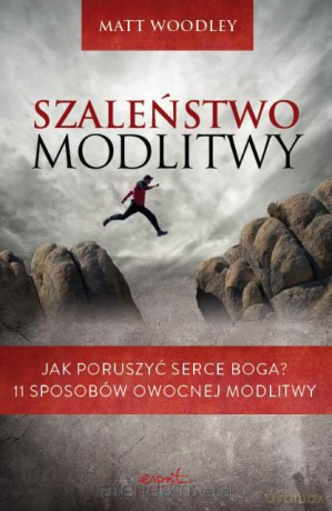 Szaleństwo modlitwy [KSIĄŻKA]