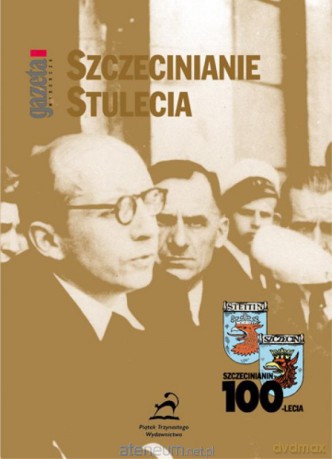 Szczecinianie stulecia [KSIĄŻKA]