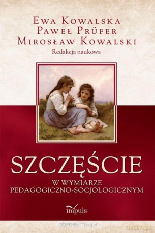 Szczęście w wymiarze pedagogiczno-socjologicznym [KSIĄŻKA]