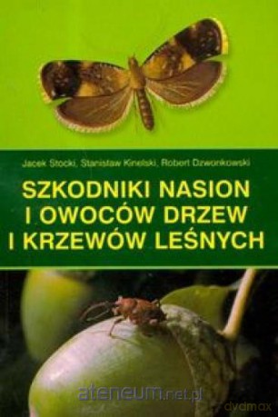 Szkodniki nasion i owoców drzew i krzewów leśnych [KSIĄŻKA]