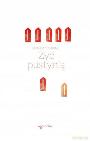 Żyć pustynią - Mnisi z Tibhirine [KSIĄŻKA]