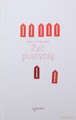 Żyć pustynią - Mnisi z Tibhirine [KSIĄŻKA]