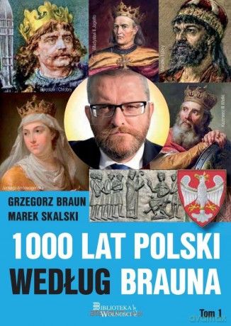 1000 lat Polski według Brauna (Tom 1) - Grzegorz Braun, Marek Skalski [KSIĄŻKA]