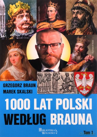 1000 lat Polski według Brauna (Tom 1) - Grzegorz Braun, Marek Skalski [KSIĄŻKA]
