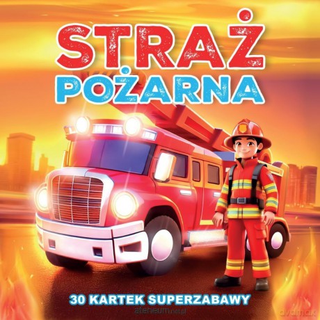 30 kartek superzabawy. Straż Pożarna [KSIĄŻKA]