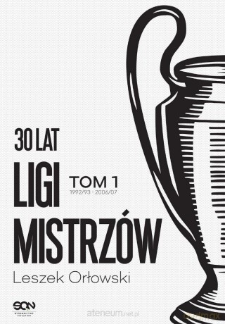 30 lat Ligi Mistrzów (Tom 1) 1992/93-2006/07 - Leszek Orłowski [KSIĄŻKA]