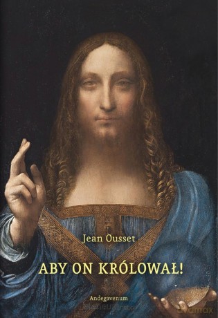 Aby On Królował! O społecznym panowaniu Chrystusa - Jean Ousset [KSIĄŻKA]