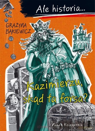 Ale historia... 2 Kazimierzu, skąd ta forsa? - Grażyna Bąkiewicz, Artur Nowicki [KSIĄŻKA]