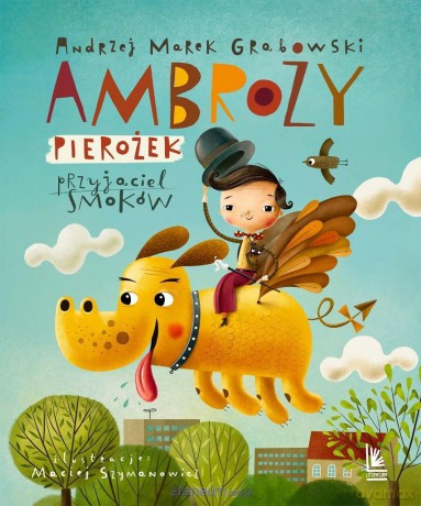 Ambroży Pierożek - przyjaciel smoków - Andrzej Marek Grabowski, Maciej Szymanowicz [KSIĄŻKA]