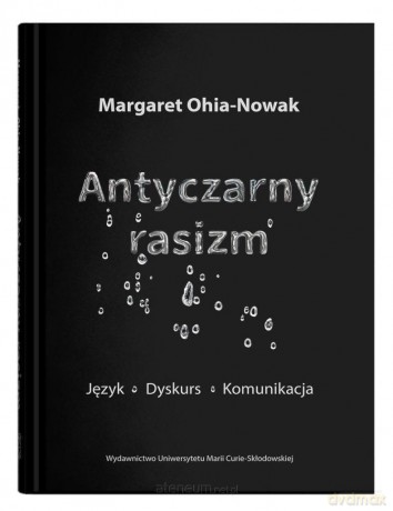 Antyczarny rasizm. Język - dyskurs - komunikacja - Margaret Ohia-Nowak [KSIĄŻKA]
