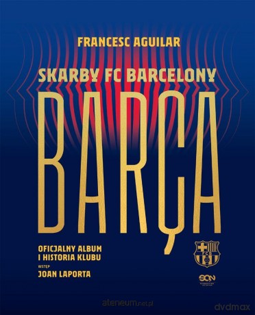 Barca. Skarby FC Barcelony. Oficjalny album... - Francesc Aguilar [KSIĄŻKA]