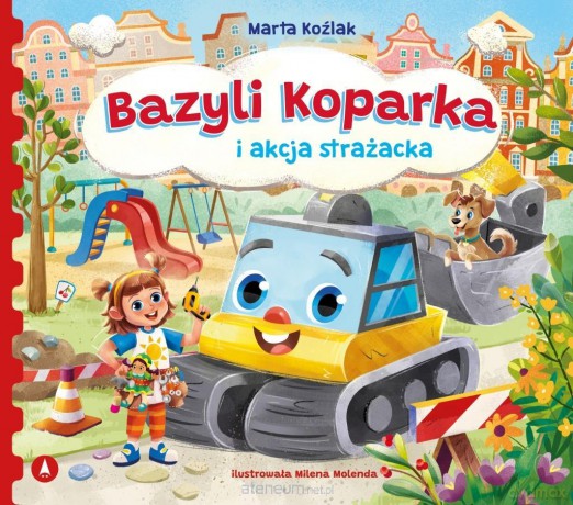 Bazyli Koparka i akcja strażacka - Marta Koźlak [KSIĄŻKA]