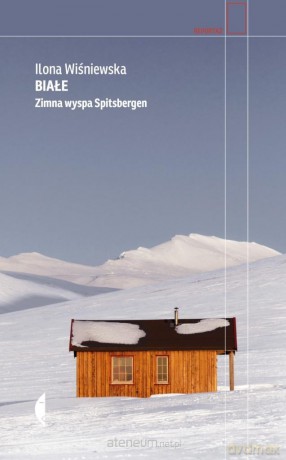Białe. Zimna wyspa Spitsbergen - Ilona Wiśniewska [KSIĄŻKA]