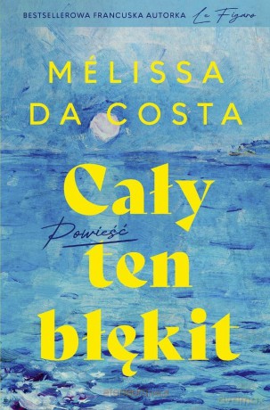 Cały ten błękit - Melissa Da Costa [KSIĄŻKA]