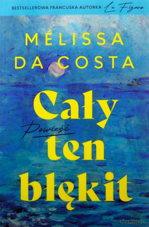 Cały ten błękit - Melissa Da Costa [KSIĄŻKA]