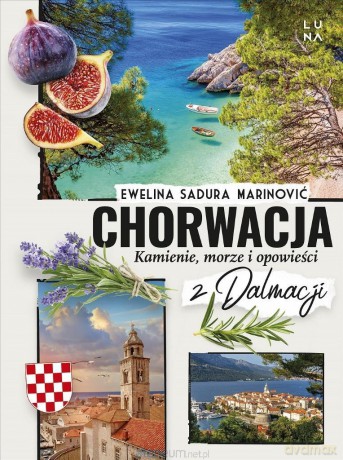 Chorwacja. Kamienie, morze i opowieści z Dalmacji - Ewelina Sadura Marinović [KSIĄŻKA]