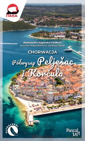 Chorwacja. Półwysep Peljeac i Korula - Aleksandra Zagórska-Chabros [KSIĄŻKA]