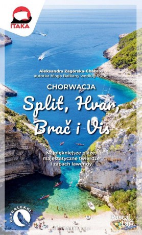 Chorwacja. Split, Hvar, Brać i Vis - Aleksandra Zagórska-Chabros [KSIĄŻKA]