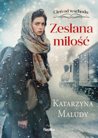 Cień od wschodu (Tom 1) Zesłana miłość - Katarzyna Maludy [KSIĄŻKA]
