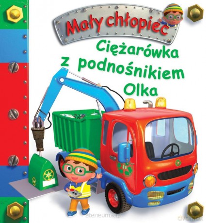 Ciężarówka z podnośnikiem Olka. Mały chłopiec - Nathalie Belineau, Alexis Nesme [KSIĄŻKA]
