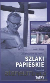 Szlaki papieskie. Przewodnik. Tom 1. Tatry [KSIĄŻKA]