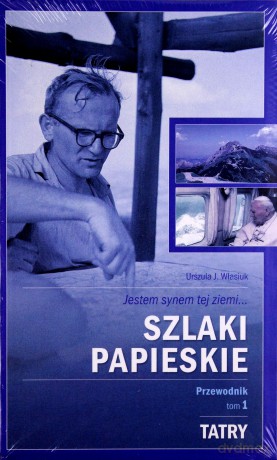 Szlaki papieskie. Przewodnik. Tom 1. Tatry [KSIĄŻKA]