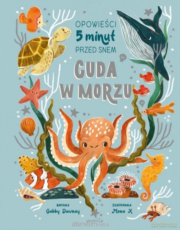 Cuda w morzu. Opowieści 5 minut przed snem - Gabby Dawnay, Mona K [KSIĄŻKA]