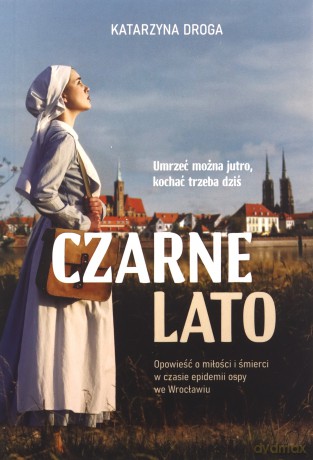 Czarne lato. Opowieść o miłości i śmierci... - Katarzyna Droga [KSIĄŻKA]