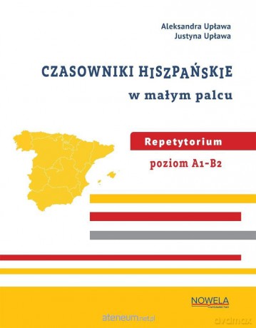 Czasowniki hiszpańskie w małym palcu - Aleksandra Upława, Justyna Upława [KSIĄŻKA]