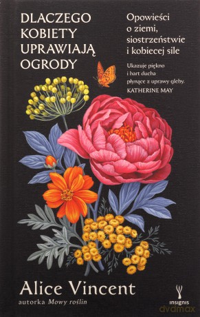 Dlaczego kobiety uprawiają ogrody - Alice Vincent [KSIĄŻKA]