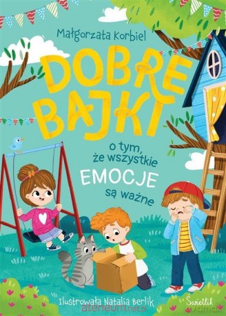 Dobre bajki o tym, że wszystkie emocje są ważne - Małgorzata Korbiel, Natalia Berlik [KSIĄŻKA]