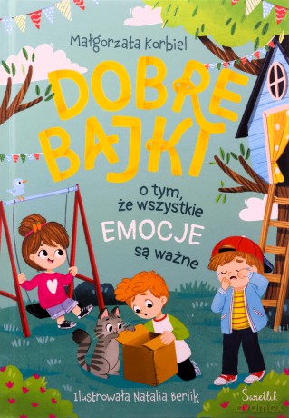 Dobre bajki o tym, że wszystkie emocje są ważne - Małgorzata Korbiel, Natalia Berlik [KSIĄŻKA]