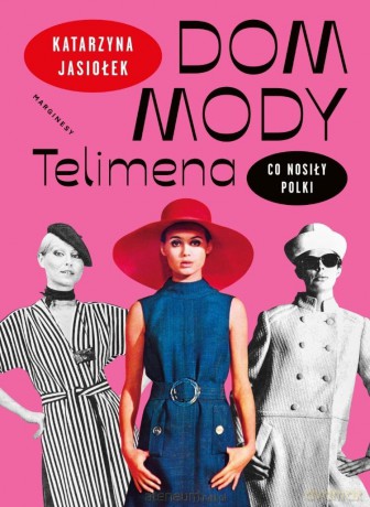 Dom mody Telimena. Co nosiły Polki - Katarzyna Jasiołek [KSIĄŻKA]